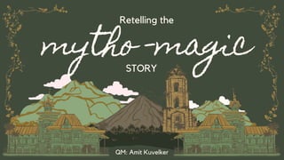 mytho -magic
Retelling the
QM: Amit Kuvelker
STORY
 