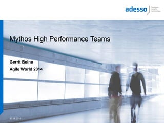 Mythos High Performance Teams
Gerrit Beine
Agile World 2014
30.06.2014
 
