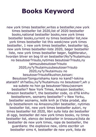 Books Keyword
new york times bestseller,writes a bestseller,new york
times bestseller list 2020,list of 2020 bestseller
books,national bestseller books,new york times
bestseller books,current ny times bestseller list,new
york times bestseller list this week|new york times
bestseller, 1 new york times bestseller, bestseller tøj,
new york times bestseller-liste 2020, bøger bestseller
liste, new york times bestseller bøger, faglitteratur,
hvordan bliver en bog til en bestseller|Ny?y?kutaimuzu
no besutoser?risuto,nytimes besutoser?risuto,ny
taimuzubesutoser?risuto
2020,ny?y?kutaimuzubesutoser?risuto
2020,ny?y?kutaimuzu no
besutoser?risutofikushon,keisan:
Besutoser?jongurishamu kara no kand?-tekina
atarash? sh?setsu,ny?y?kutaimuzu no besutoser?,wh y
wa subete no hon ga besutoser?desu|seznam
bestseller? New York Times, Amazon bestseller,
Amazon bestseller?, the bestseller code, co d?lá knihu
bestsellerem, seznamy bestseller? v New Yorku,
bestseller seznamy, kolik knih je t?eba prodat, aby
byly bestsellerem na Amazonu|libri bestseller, nytimes
bestseller list, new york times bestseller autori, ny
times bestseller list 2020, libri sulla lista dei bestseller
di oggi, bestseller del new york times books, ny times
bestseller list, elenco dei bestseller in brossura|lista de
bestseller de new york times, ropa de bestseller, the
guardians: the explosive new, cómo escribir un
bestseller sims 4, bestseller de new york, lista de
 