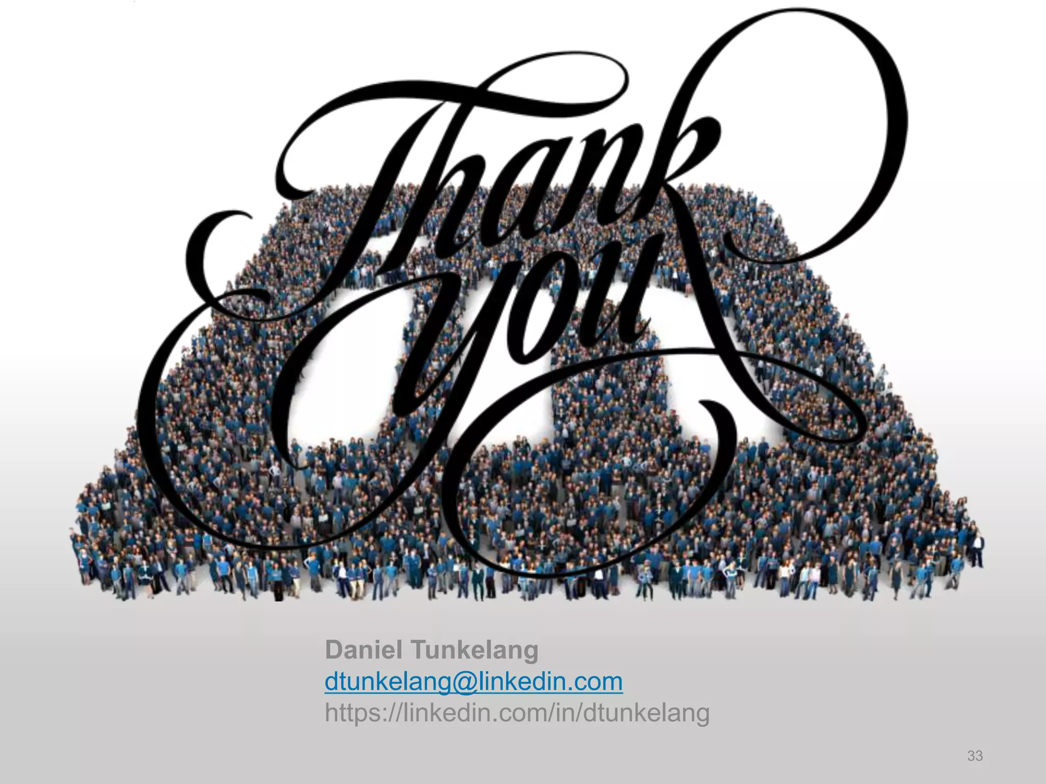 33 
Daniel Tunkelang 
dtunkelang@linkedin.com 
https://linkedin.com/in/dtunkelang 
