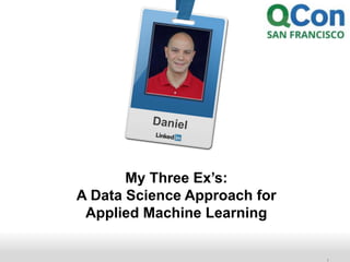 Recruiting Solutions 
1 
My Three Ex’s: 
A Data Science Approach for 
Applied Machine Learning 
 