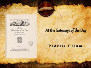 At the Gateways of the Day
P a d r a i c C o l u m
 