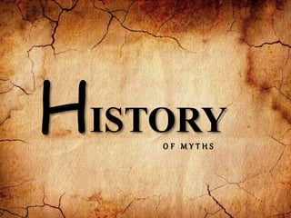 HISTORYO F M Y T H S
 