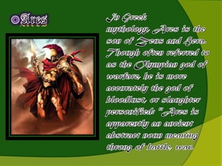 AresAresIn Greek mythology, Ares is the son of Zeus and Hera. Though often referred to as the Olympian god of warfare, he is more accurately the god of bloodlust, or slaughter personified: "Ares is apparently an ancient abstract noun meaning throng of battle, war.