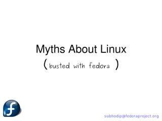 Myths About Linux
 (busted with fedora )
 