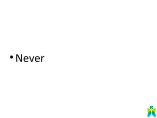 •Never
 