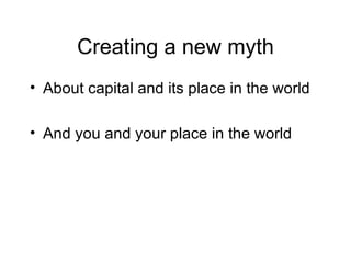 Creating a new myth ,[object Object],[object Object]