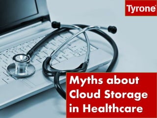 Myths about
Cloud Storage
in Healthcare
 