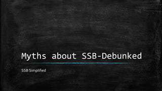 Myths about SSB-Debunked
SSB Simplified
 