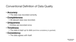 Conventional Definition of Data Quality
• Accuracy
• The data was recorded correctly.
• Completeness
• All relevant data w...
