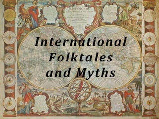 International
Folktales
and Myths
 