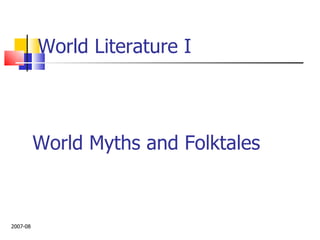 World Literature I World Myths and Folktales 2007-08 