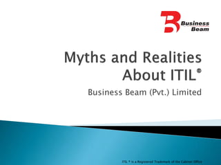 Business Beam (Pvt.) Limited
ITIL ® is a Registered Trademark of the Cabinet Office
 