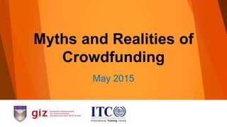 Myths and Realities of
Crowdfunding
May 2015
 