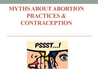 MYTHSABOUTABORTION
PRACTICES &
CONTRACEPTION
 