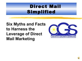 Direct Mail Simplified Six Myths and Facts to Harness the Leverage of Direct Mail Marketing 