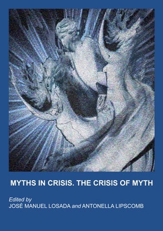 MYTHS IN CRISIS. THE CRISIS OF MYTH
Edited by
JOSÉ MANUEL LOSADA and ANTONELLA LIPSCOMB
 