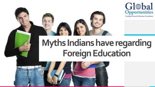 MythsIndianshaveregarding
ForeignEducation
 