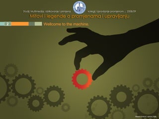 1 2 3 4 5 Wellcome to the machine. Mladen Divković, siječanj 2009. 