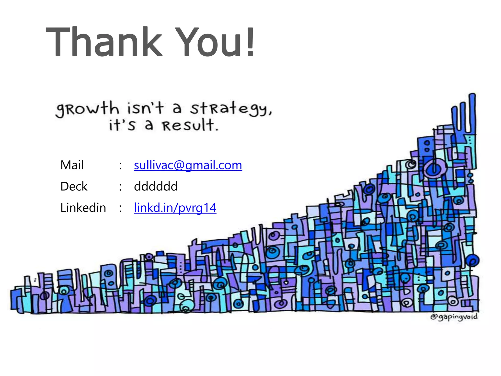 Thank You!
Mail : sullivac@gmail.com
Deck : dddddd
Linkedin : linkd.in/pvrg14
 