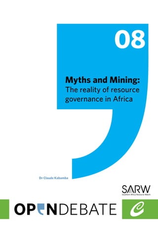 08 
Myths and Mining: 
The reality of resource 
governance in Africa 
Dr Claude Kabamba 
 