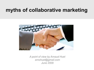 myths of collaborative marketing A point of view by Arnaud Huet arnohuet@gmail.com June 2009 