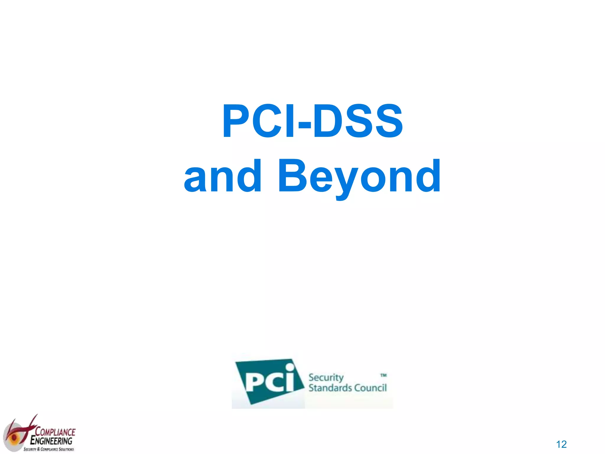 12
PCI-DSS
and Beyond
 