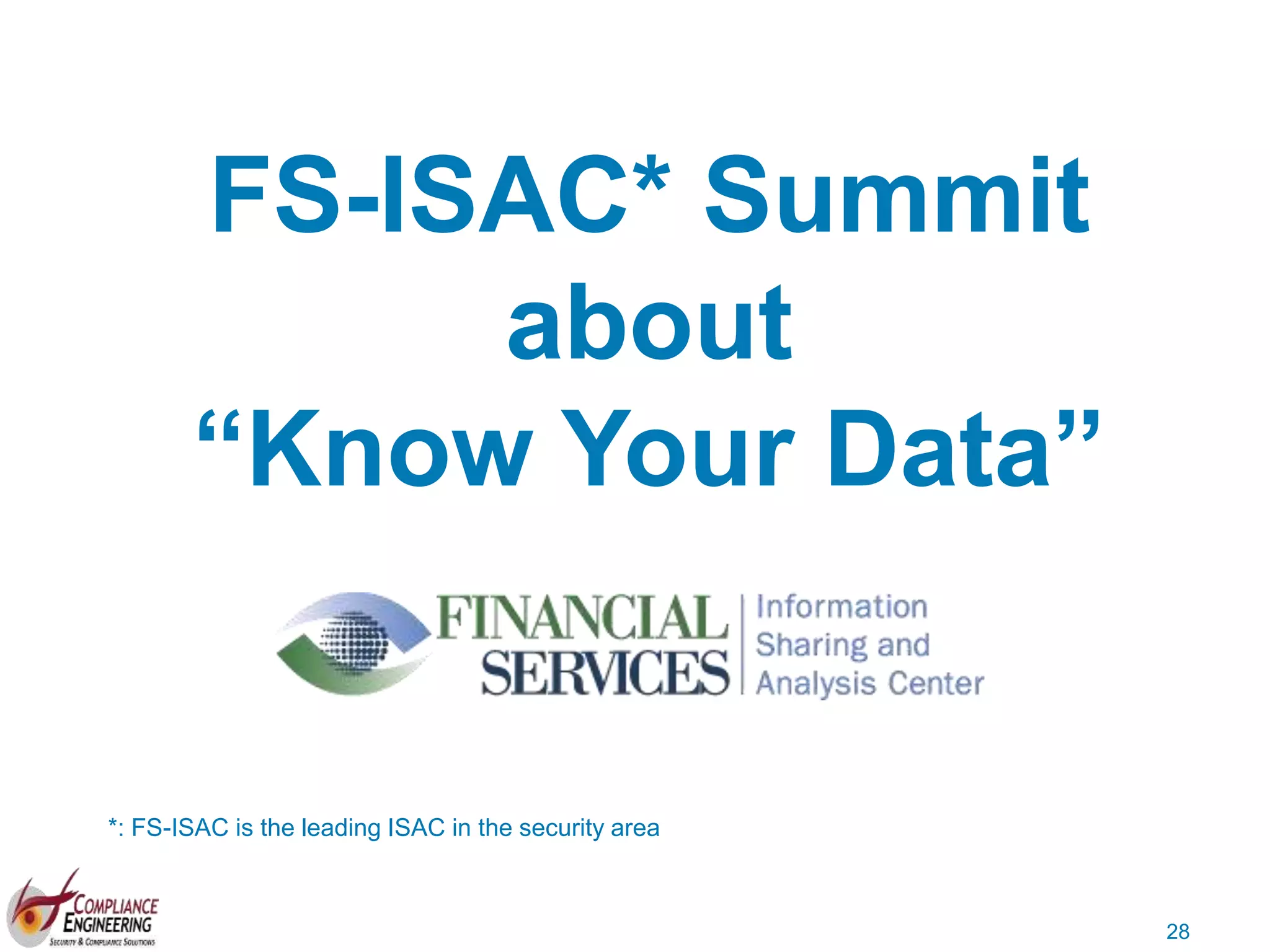 28
FS-ISAC* Summit
about
“Know Your Data”
*: FS-ISAC is the leading ISAC in the security area
 