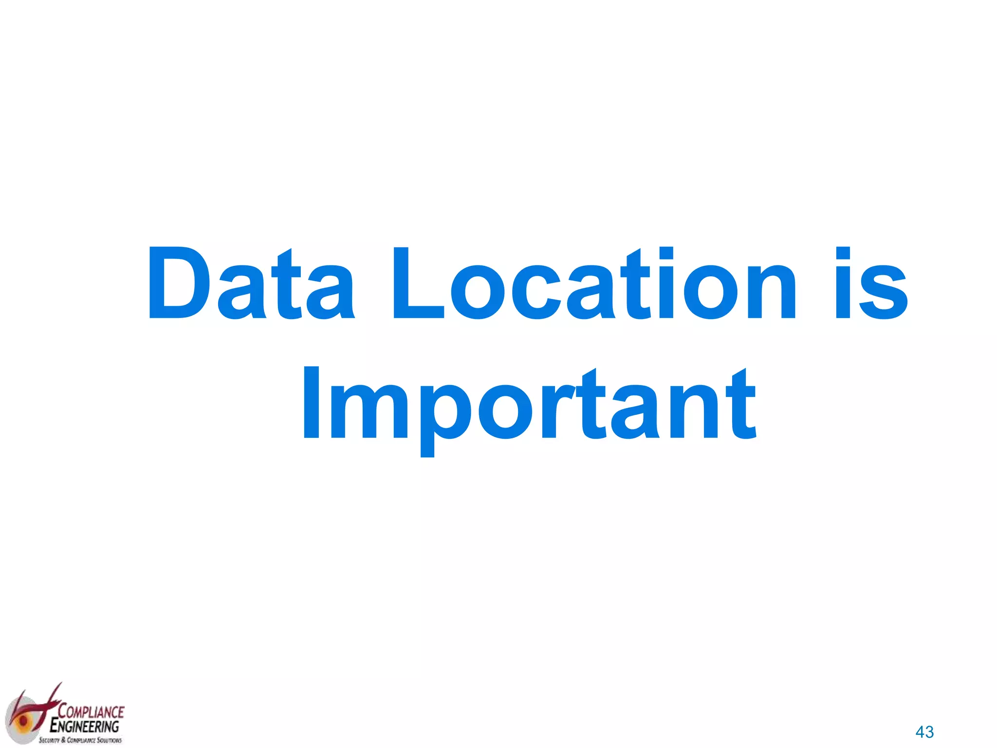 43
Data Location is
Important
 