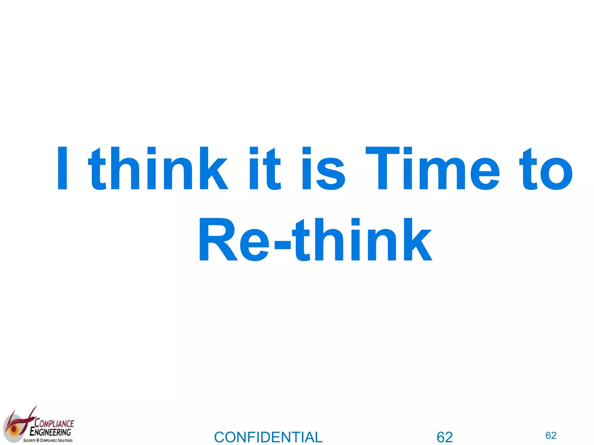 62
I think it is Time to
Re-think
CONFIDENTIAL 62
 