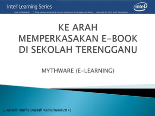 MYTHWARE (E-LEARNING)




Jurulatih Utama Daerah Kemaman@2012
 