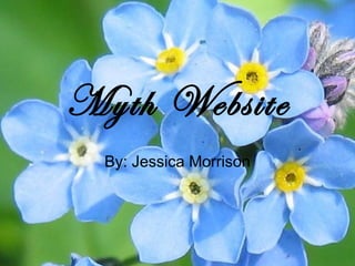 Myth Website By: Jessica Morrison 