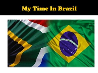 My time in Brazil - By Lizell Green