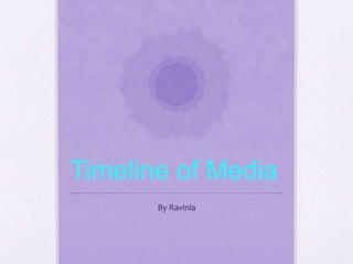 Timeline of Media
By Ravinia
 