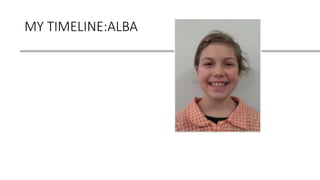 MY TIMELINE:ALBA
 