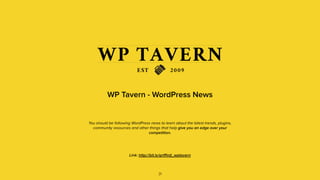 WP Tavern - WordPress News
You should be following WordPress news to learn about the latest trends, plugins,
community resources and other things that help give you an edge over your
competition.
31
Link: http://bit.ly/griﬃnjt_wptavern
 