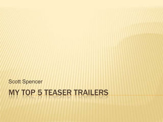 My Top 5 teaser trailers Scott Spencer 