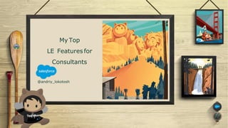 My Top
LE Features for
Consultants
@andriy_lokotosh
 