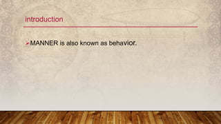 Introduction Manner My topic is manner | PPTX