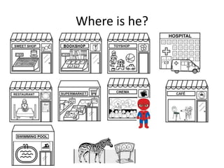 Where is he?
 