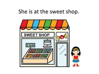 She is at the sweet shop.
 