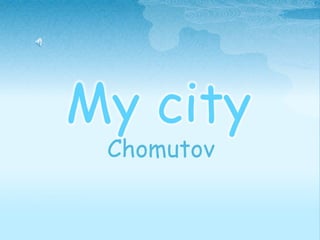 My city 
Chomutov 
 
