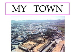 MY TOWN
 
