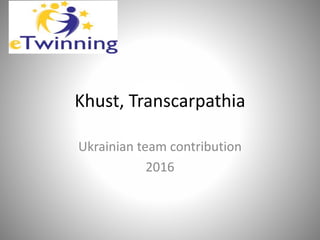 Khust, Transcarpathia
Ukrainian team contribution
2016
 