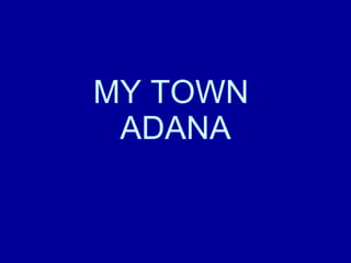 MY TOWN  ADANA 