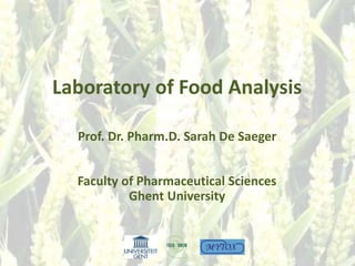 Laboratory of Food Analysis
Prof. Dr. Pharm.D. Sarah De Saeger
Faculty of Pharmaceutical Sciences
Ghent University
 