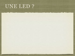 UNE LED ?
 