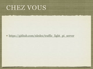 CHEZ VOUS
https://github.com/nledez/traffic_light_pi_server
 