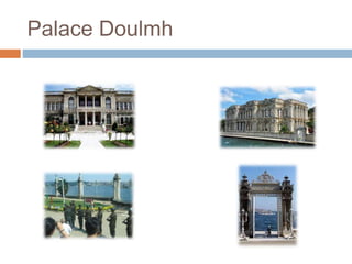 Palace Doulmh
 