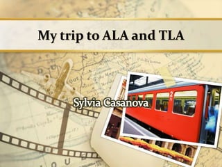 My trip to ALA and TLA Sylvia Casanova 